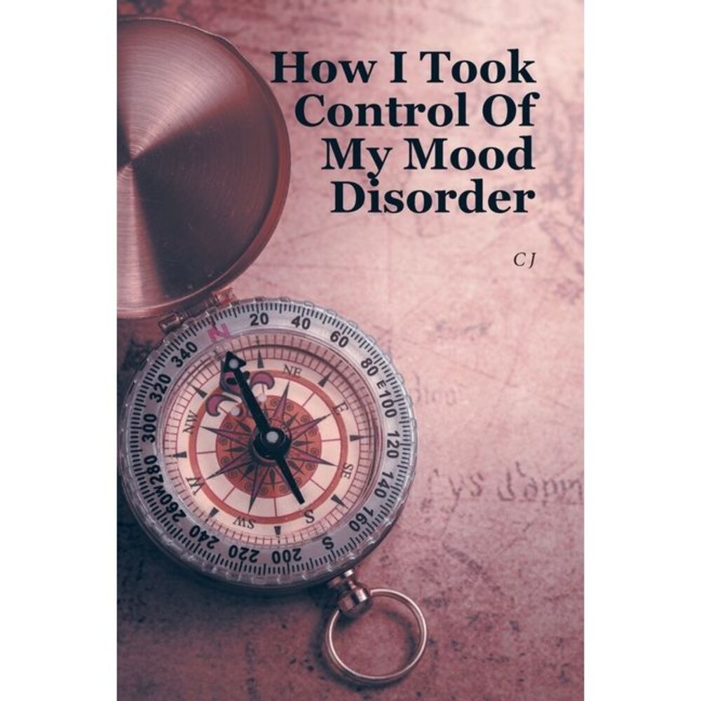 How I Took Control Of My Mood Disorder -- Cj